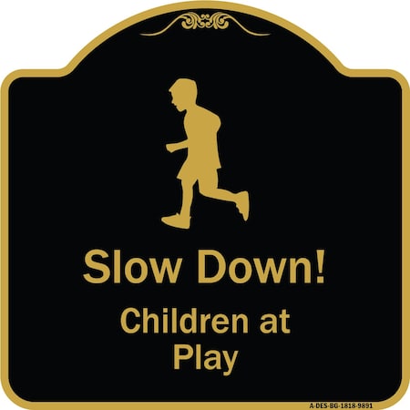Signmission Designer Series-Slow Down Children Play Black & Gold Heavy-Gauge Aluminum, 18" x 18", BG-1818-9891 A-DES-BG-1818-9891